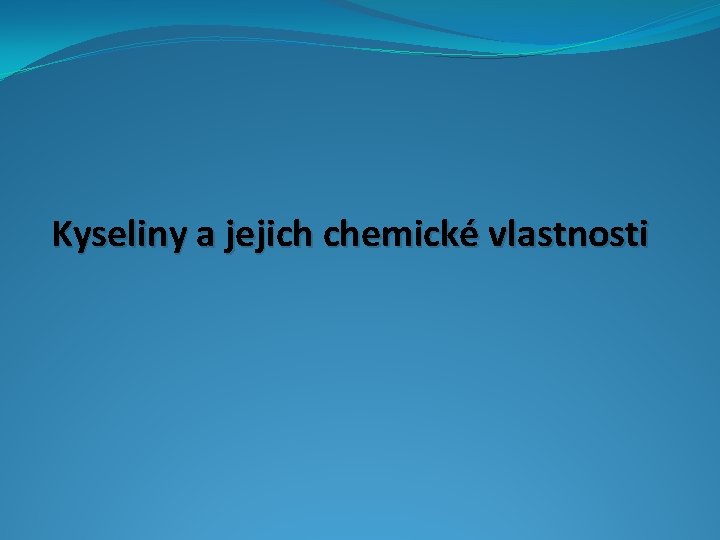 Kyseliny a jejich chemické vlastnosti 