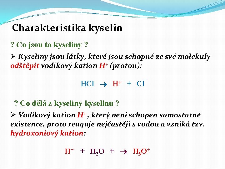 Charakteristika kyselin ? Co jsou to kyseliny ? Ø Kyseliny jsou látky, které jsou