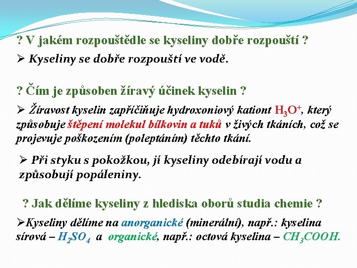 ? V jakém rozpouštědle se kyseliny dobře rozpouští ? Ø Kyseliny se dobře rozpouští