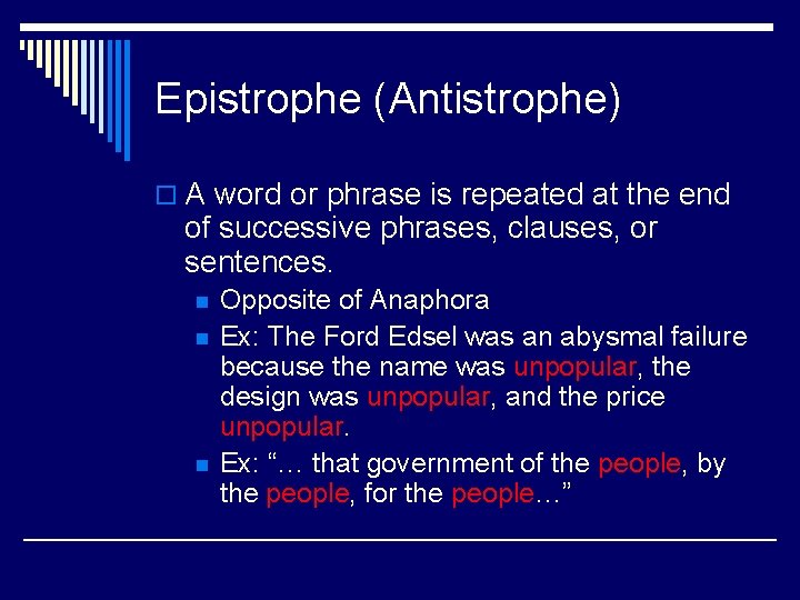 Epistrophe (Antistrophe) o A word or phrase is repeated at the end of successive