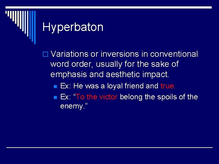 Hyperbaton o Variations or inversions in conventional word order, usually for the sake of