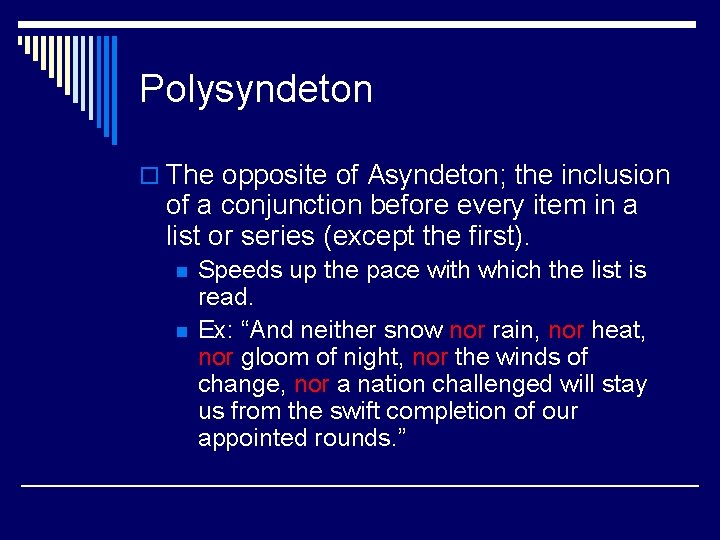 Polysyndeton o The opposite of Asyndeton; the inclusion of a conjunction before every item