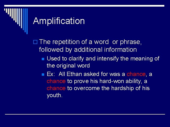 Amplification o The repetition of a word or phrase, followed by additional information n