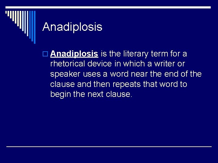 Anadiplosis o Anadiplosis is the literary term for a rhetorical device in which a