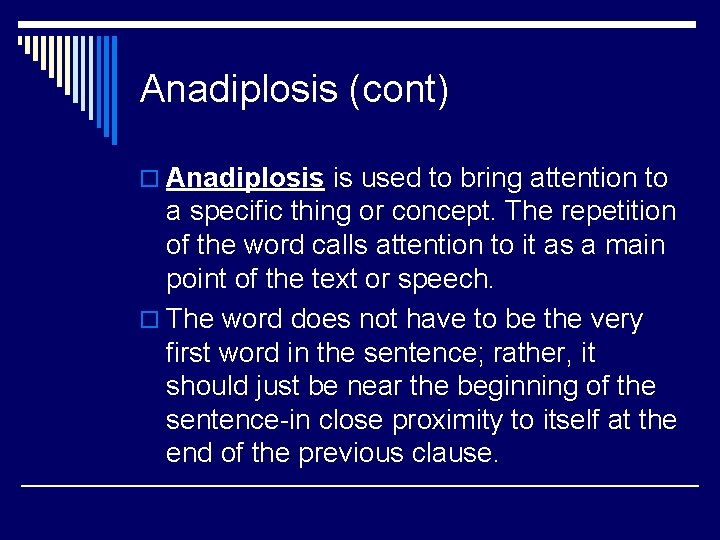 Anadiplosis (cont) o Anadiplosis is used to bring attention to a specific thing or