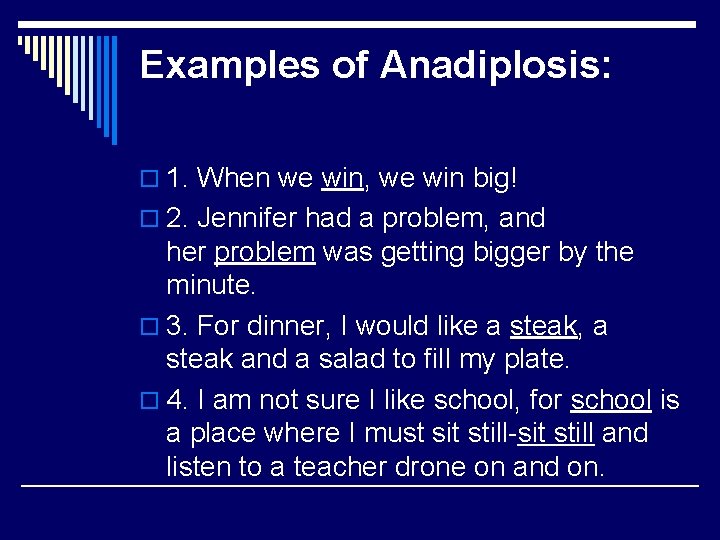 Examples of Anadiplosis: o 1. When we win, we win big! o 2. Jennifer