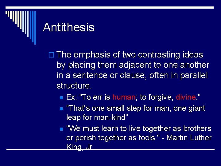 Antithesis o The emphasis of two contrasting ideas by placing them adjacent to one