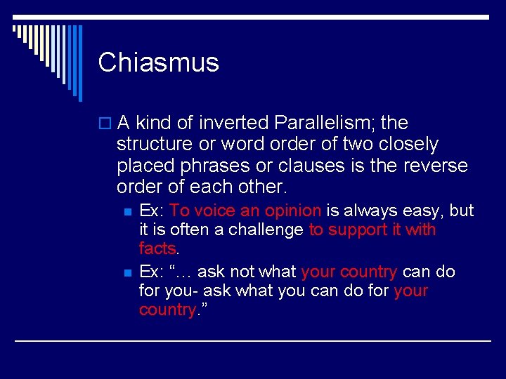 Chiasmus o A kind of inverted Parallelism; the structure or word order of two