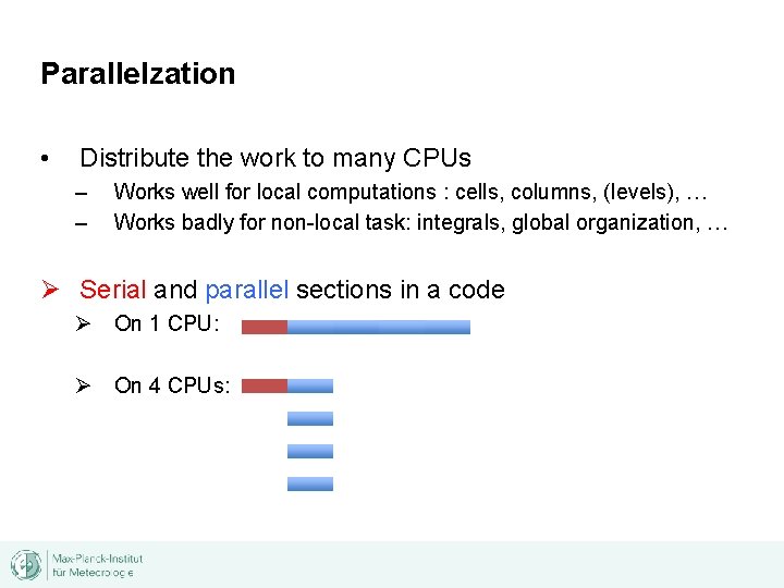 Parallelzation • Distribute the work to many CPUs – – Works well for local