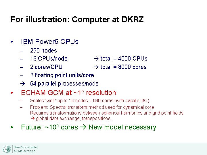 For illustration: Computer at DKRZ • IBM Power 6 CPUs – – • ECHAM
