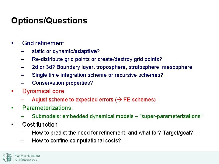 Options/Questions • Grid refinement – – – • Dynamical core – • Adjust scheme