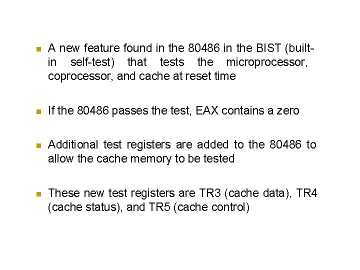  A new feature found in the 80486 in the BIST (builtin self-test) that