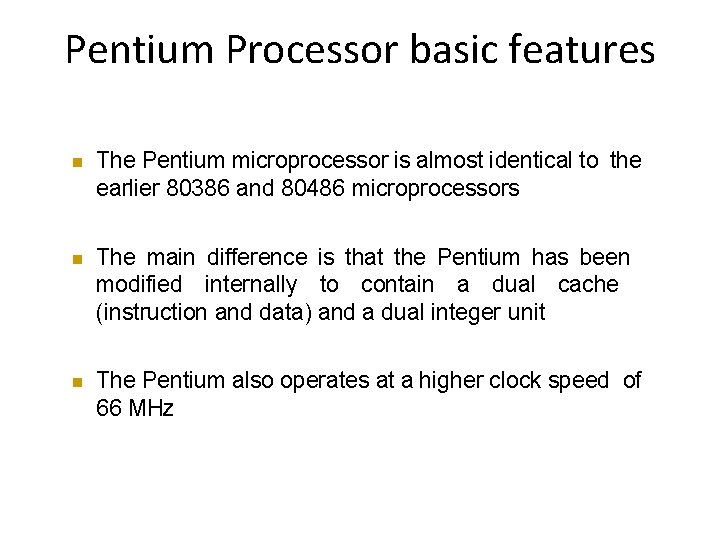 Pentium Processor basic features The Pentium microprocessor is almost identical to the earlier 80386