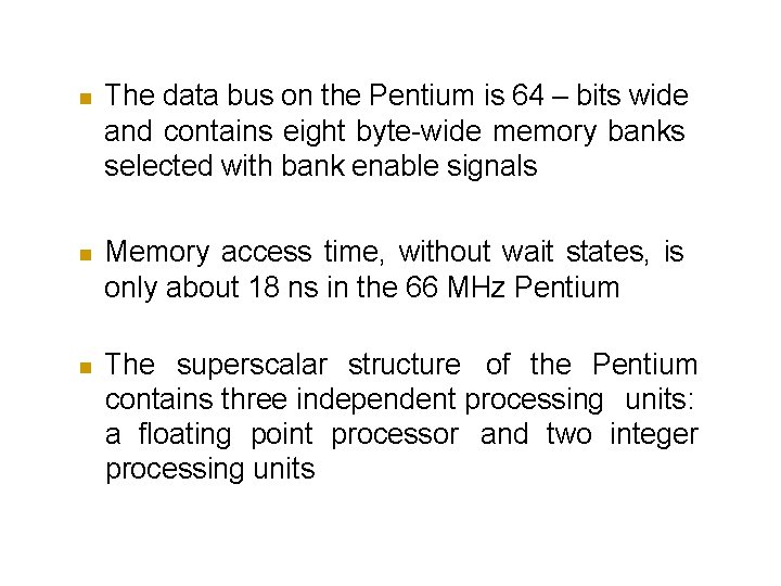  The data bus on the Pentium is 64 – bits wide and contains