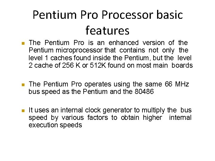 Pentium Processor basic features The Pentium Pro is an enhanced version of the Pentium