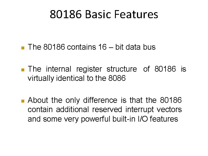 80186 Basic Features The 80186 contains 16 – bit data bus The internal register