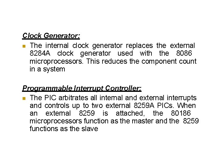 Clock Generator: The internal clock generator replaces the external 8284 A clock generator used