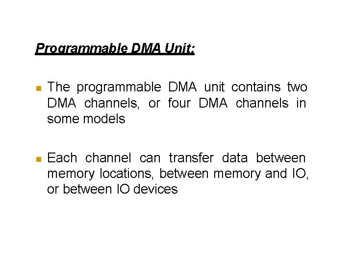 Programmable DMA Unit: The programmable DMA unit contains two DMA channels, or four DMA