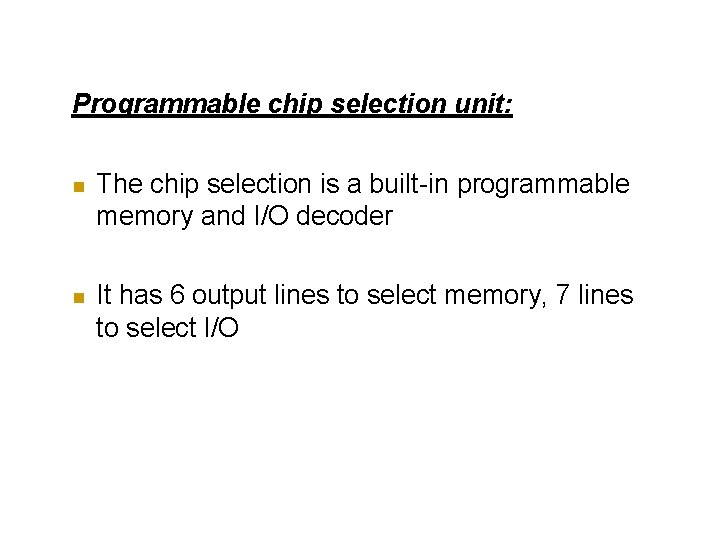 Programmable chip selection unit: The chip selection is a built-in programmable memory and I/O