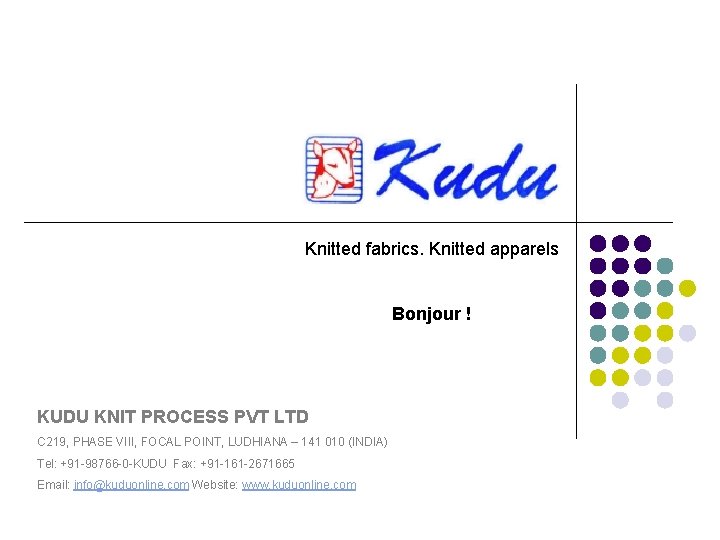 Knitted fabrics. Knitted apparels Bonjour ! KUDU KNIT PROCESS PVT LTD C 219, PHASE