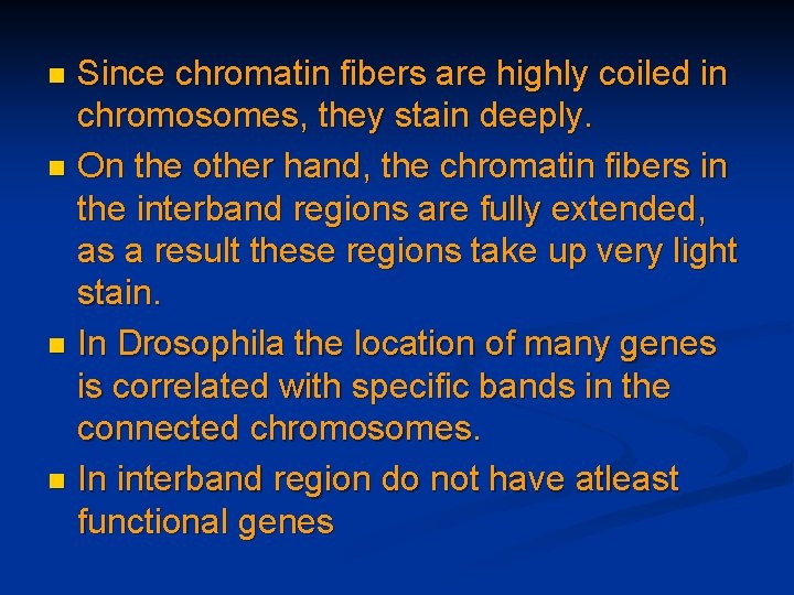 Since chromatin fibers are highly coiled in chromosomes, they stain deeply. n On the