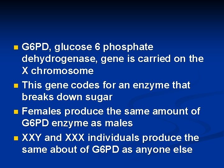 G 6 PD, glucose 6 phosphate dehydrogenase, gene is carried on the X chromosome