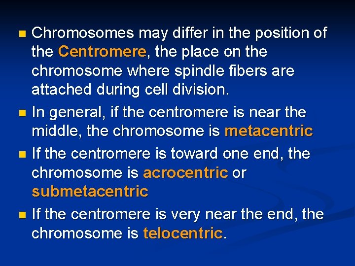 Chromosomes may differ in the position of the Centromere, the place on the chromosome