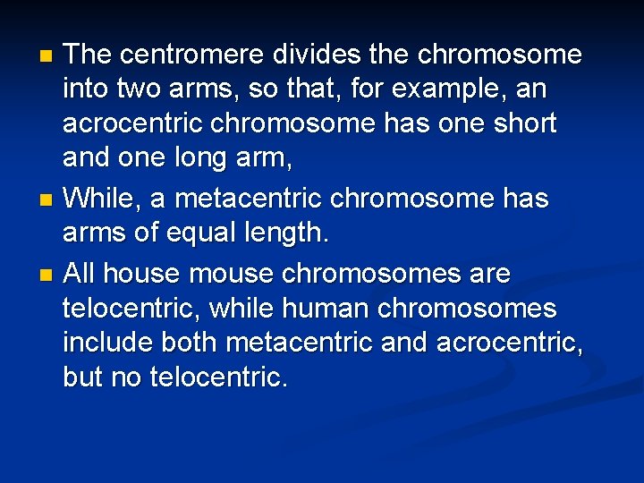 The centromere divides the chromosome into two arms, so that, for example, an acrocentric