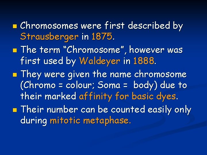 Chromosomes were first described by Strausberger in 1875. n The term “Chromosome”, however was