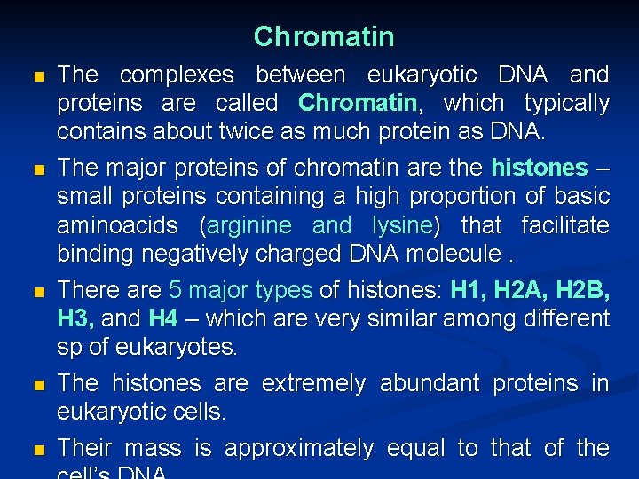 Chromatin n n The complexes between eukaryotic DNA and proteins are called Chromatin, which