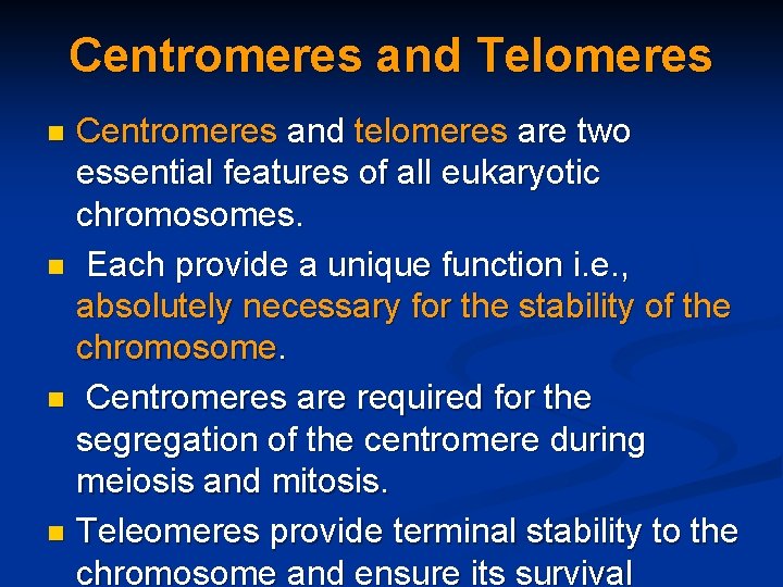 Centromeres and Telomeres Centromeres and telomeres are two essential features of all eukaryotic chromosomes.