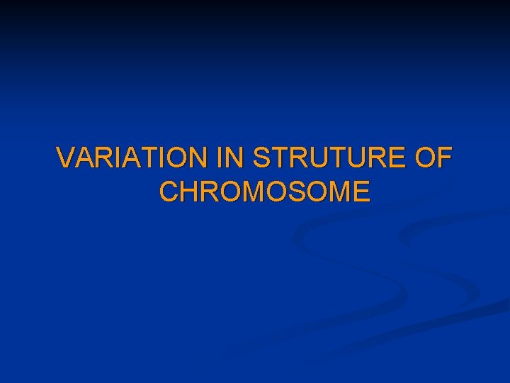 VARIATION IN STRUTURE OF CHROMOSOME 