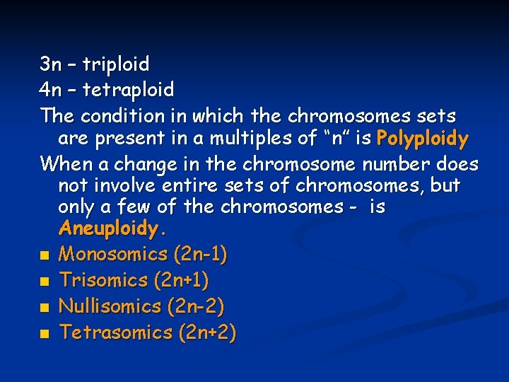 3 n – triploid 4 n – tetraploid The condition in which the chromosomes