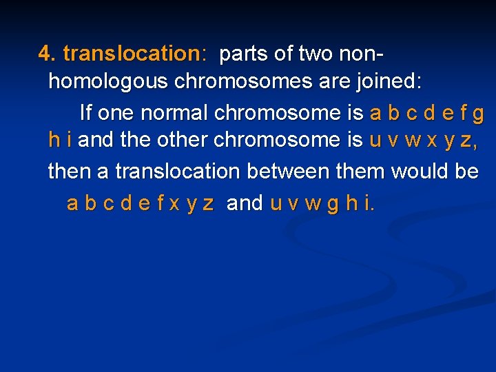 4. translocation: parts of two nonhomologous chromosomes are joined: If one normal chromosome is