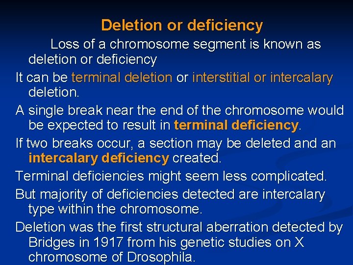 Deletion or deficiency Loss of a chromosome segment is known as deletion or deficiency