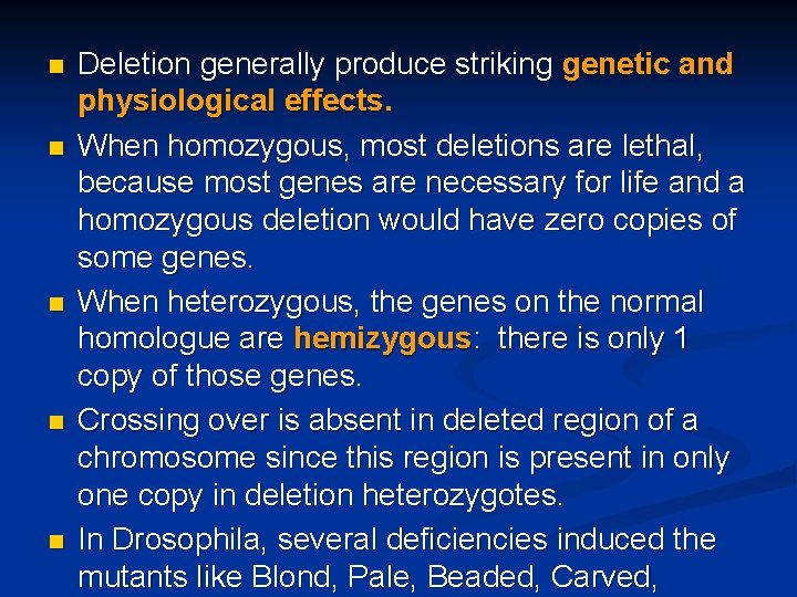 n n n Deletion generally produce striking genetic and physiological effects. When homozygous, most