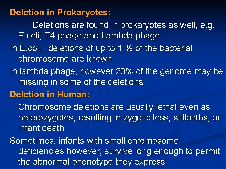 Deletion in Prokaryotes: Deletions are found in prokaryotes as well, e. g. , E.