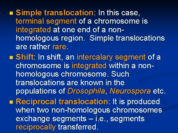 Simple translocation: In this case, terminal segment of a chromosome is integrated at one