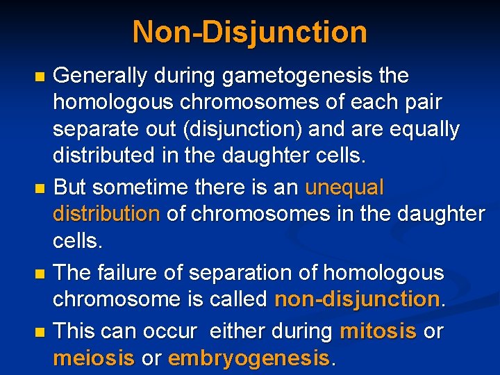 Non-Disjunction Generally during gametogenesis the homologous chromosomes of each pair separate out (disjunction) and