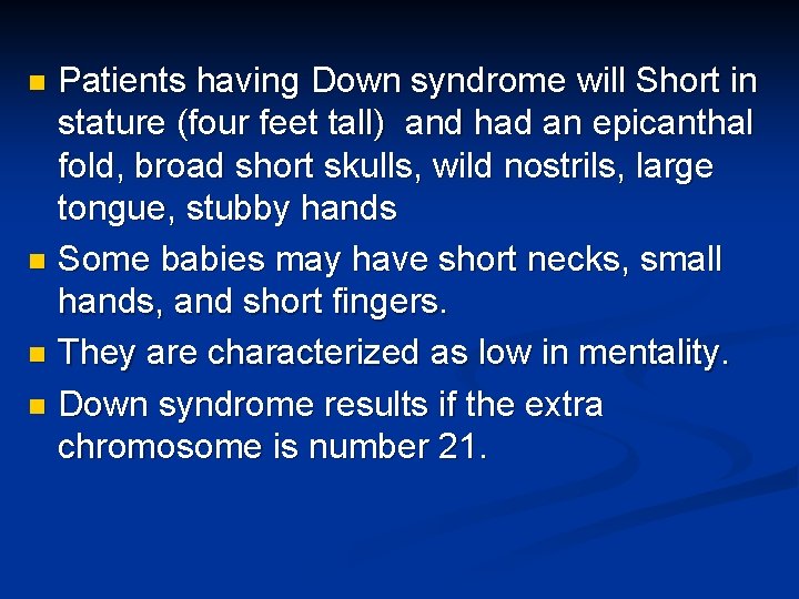Patients having Down syndrome will Short in stature (four feet tall) and had an