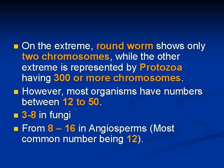 On the extreme, round worm shows only two chromosomes, while the other extreme is