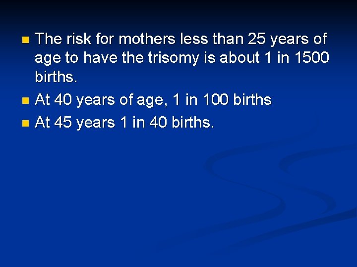 The risk for mothers less than 25 years of age to have the trisomy