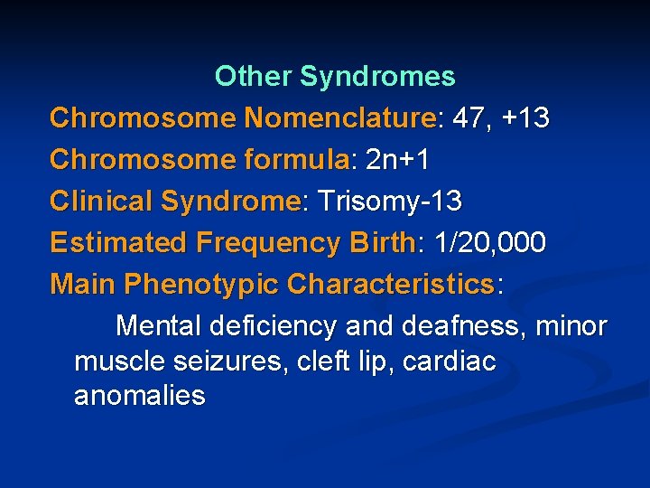 Other Syndromes Chromosome Nomenclature: 47, +13 Chromosome formula: 2 n+1 Clinical Syndrome: Trisomy-13 Estimated