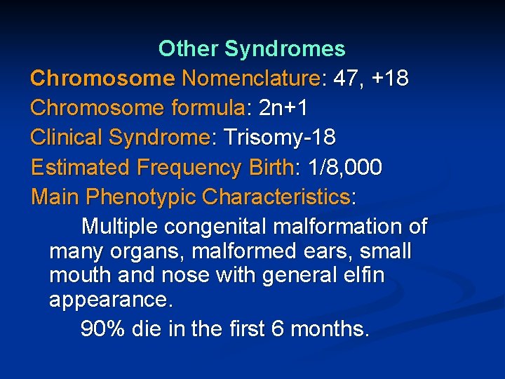Other Syndromes Chromosome Nomenclature: 47, +18 Chromosome formula: 2 n+1 Clinical Syndrome: Trisomy-18 Estimated
