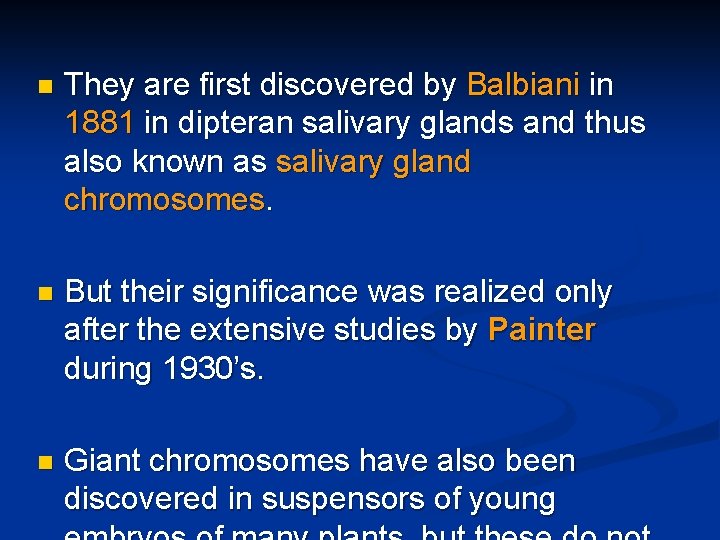 n They are first discovered by Balbiani in 1881 in dipteran salivary glands and