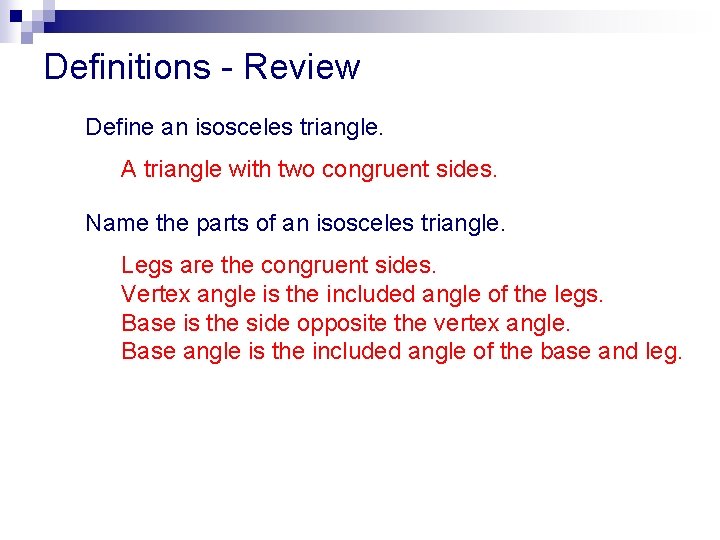 Definitions - Review Define an isosceles triangle. A triangle with two congruent sides. Name