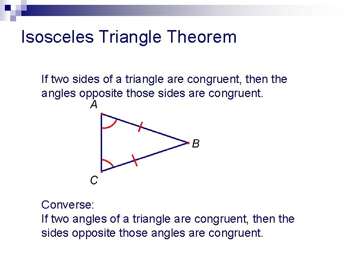 Isosceles Triangle Theorem If two sides of a triangle are congruent, then the angles