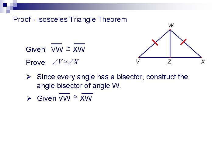 Proof - Isosceles Triangle Theorem Given: VW XW Prove: Ø Since every angle has