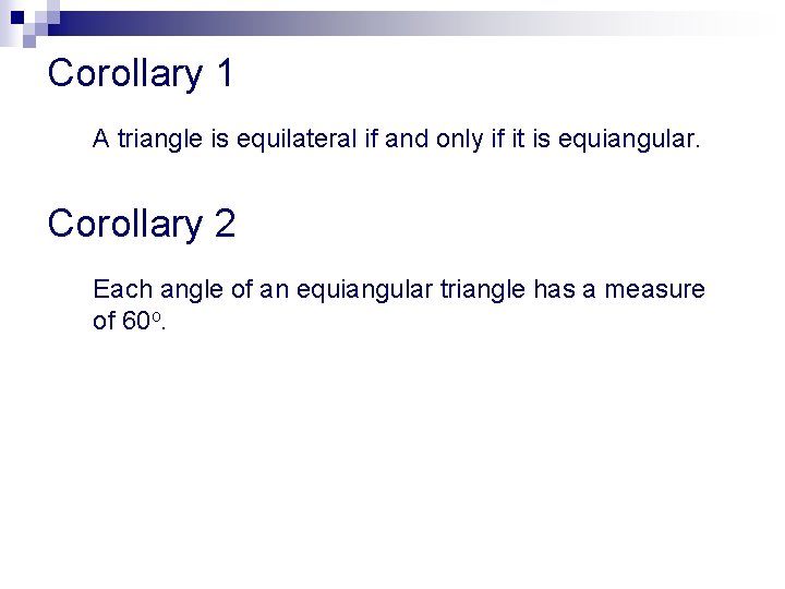 Corollary 1 A triangle is equilateral if and only if it is equiangular. Corollary