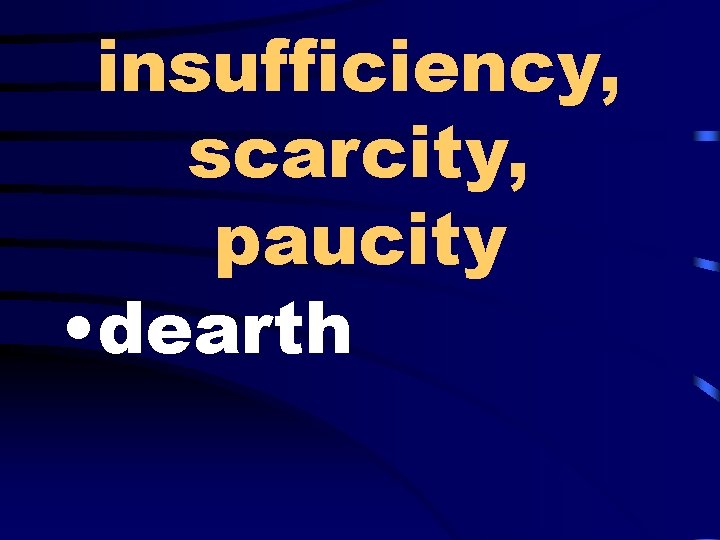 insufficiency, scarcity, paucity • dearth 